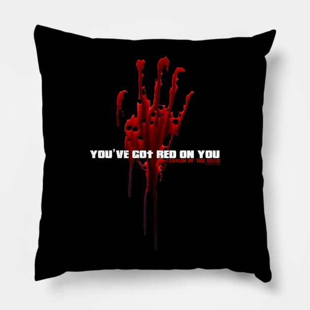 SHAUN OF THE DEAD - YOU'VE GOT RED ON YOU - MOVIE QUOTE Pillow by kooldsignsflix@gmail.com