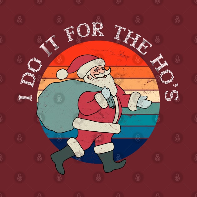 Funny Santa Claus - I Do it for the Hos by ShopBuzz