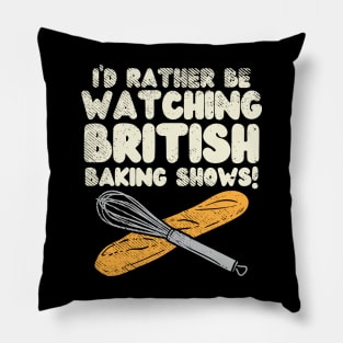 I'd Rather Be Watching British Baking Shows Pillow