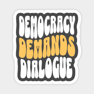 Democracy Demands Dialogue Magnet