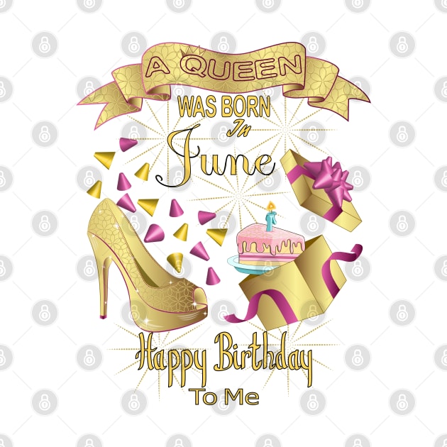 A Queen Was Born In June Happy Birthday To Me by Designoholic