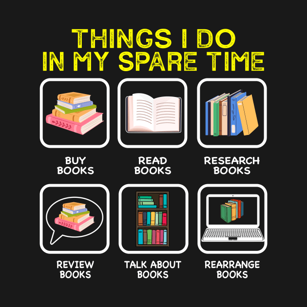 Things I Do In My Spare Time Books Reading by Crazyshirtgifts