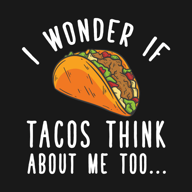 I wonder if tacos think about me too by captainmood