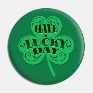 HAVE A LUCKY DAY Pin