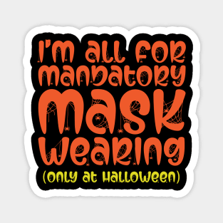 I'm All For Mandatory Mask Wearing Magnet