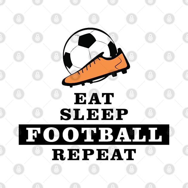 Eat, Sleep, Football / Soccer, Repeat by DesignWood-Sport