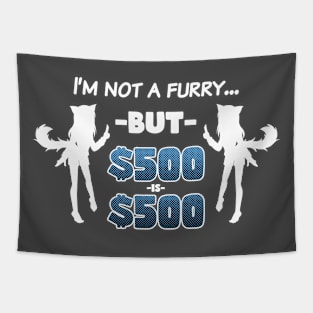 I'm Not A Furry... But $500 is $500 (White on Dark) Tapestry