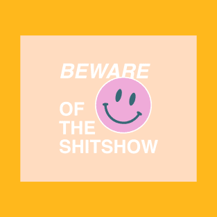 Beware of the shitshow T-Shirt