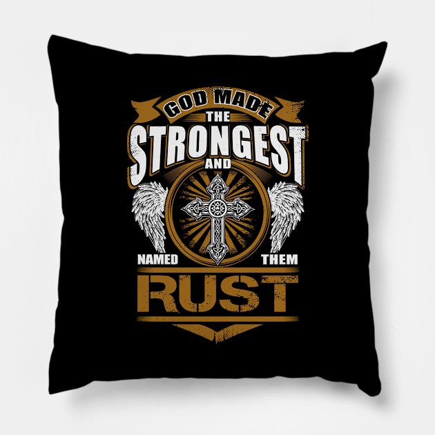 Rust Name T Shirt - God Found Strongest And Named Them Rust Gift Item Pillow by reelingduvet