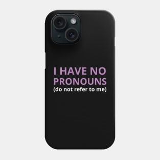 i have no pronouns do not refer to me Phone Case