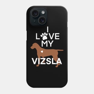 I love my vizsla (white text) Phone Case