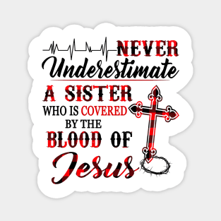 Never Underestimate A Sister Who Is Covered Blood Of Jesus Magnet