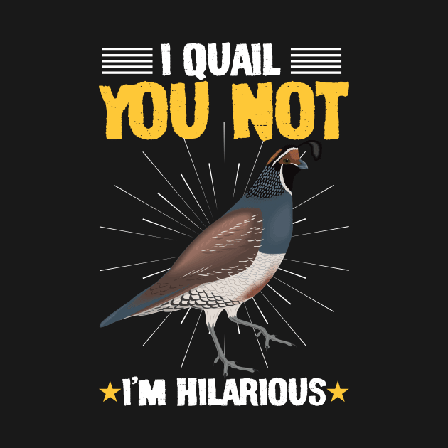 I Quail You Not I'm Hilarious Funny by Lakeside Quail