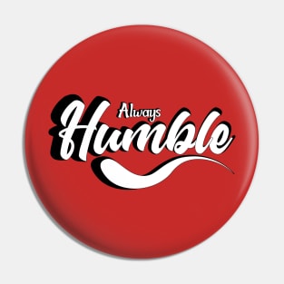 Always Humble Pin