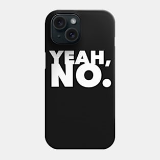 Yeah, No. Phone Case