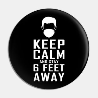 Keep Calm and stay 6 Feet Away Pin