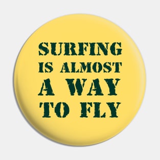 Surfing is almost a way to fly 2 Pin