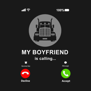 My Boyfriend Is Calling My Boyfriend Is A Trucker Gift T-Shirt