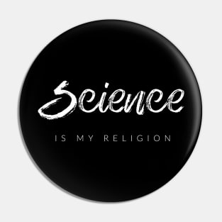 Science Is My Religion Pin