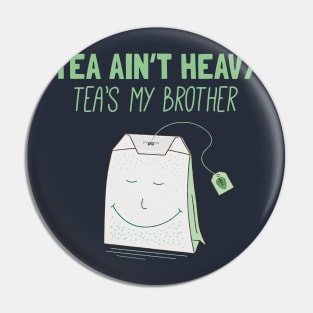 Tea Ain't Heavy, Tea's My Brother Pin