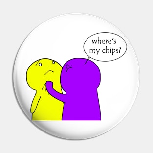 where's my chips? Pin
