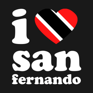 I Love San Fernando | Visit Trinidad | I Love Trinidad And Tobago | Trinidad Slang T-Shirt