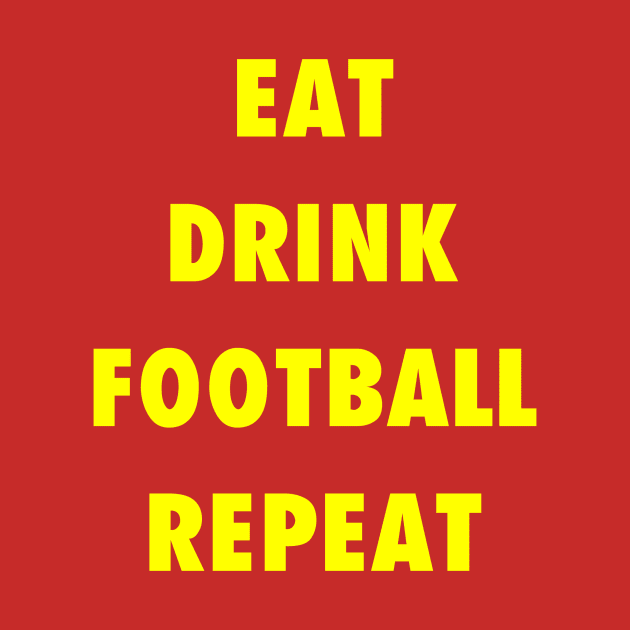 EAT DRINK FOOTBALL REPEAT by wotto132