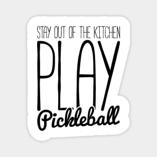 stay out of the kitchen, play pickleball funny t-shirt Magnet