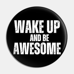 Wake up and be Awesome Pin