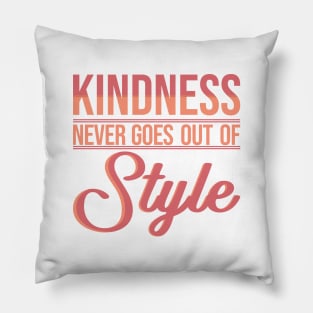 'Kindness Never Goes Out Of Style' Radical Kindness Shirt Pillow