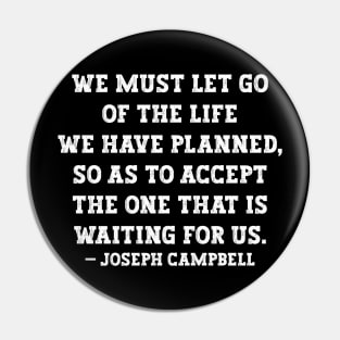 Let Go of the Old Life Joseph Campbell Pin