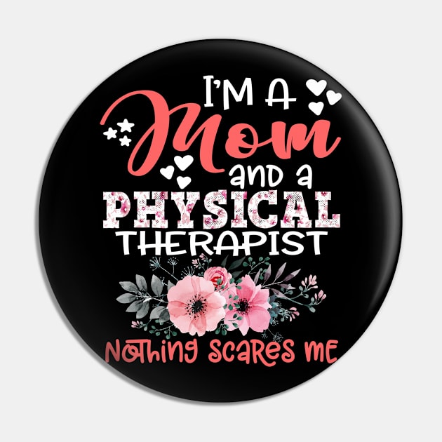 I'm Mom and Physical Therapist Nothing Scares Me Floral Physical Therapy Mother Gift Pin by Kens Shop