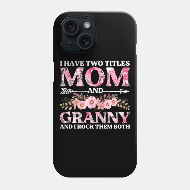 I Have Two Titles Mom And Granny Mother's Day Gift Phone Case by DragonTees