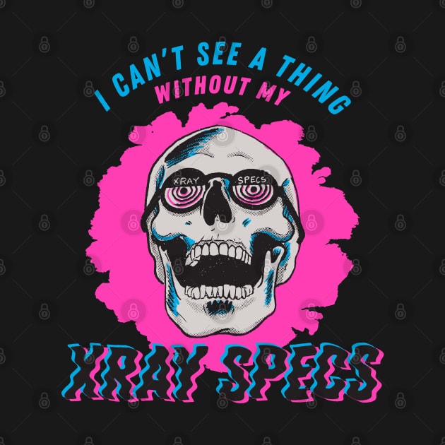 I Can't See a Thing Without My Xray Specs by Fine Grain Supply Co