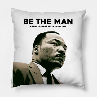 Dr. Martin Luther King Jr. No. 4: Be The Man, Martin Luther King Jr. 1929 - 1968 Pillow