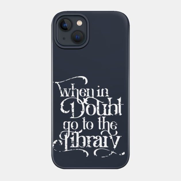 When in Doubt go to the Library - Harry Potter - Phone Case