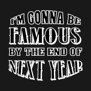 I'm gonna be famous T-Shirt