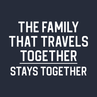 Funny Family Travel Gift Travel Gift The Family That Travels Together T-Shirt