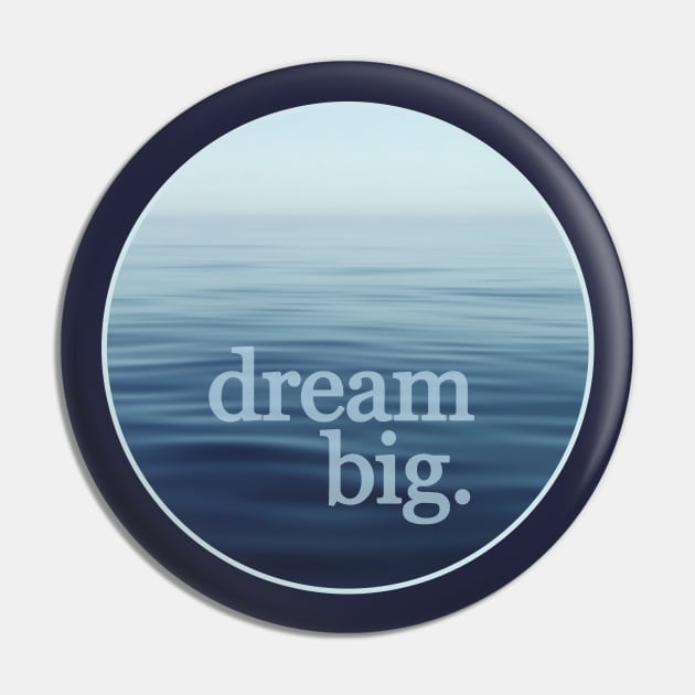 Dream Big Open Blue Sea Pin by Blue Planet Boutique