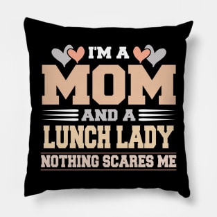 I m A Mom and a lunch lady nothing scare me Mother s Day Pillow