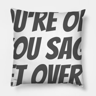 Get Over It Pillow