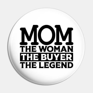 Mom The Woman The Buyer The Legend Pin