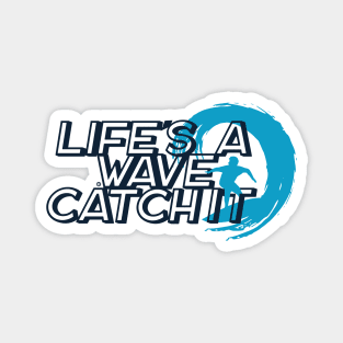 Life is a Wave Catch It Magnet