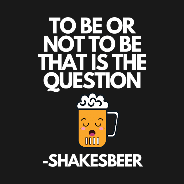 To Be Or Not To Be That Is The Question Shakebeer Funny Pun Quote by karolynmarie