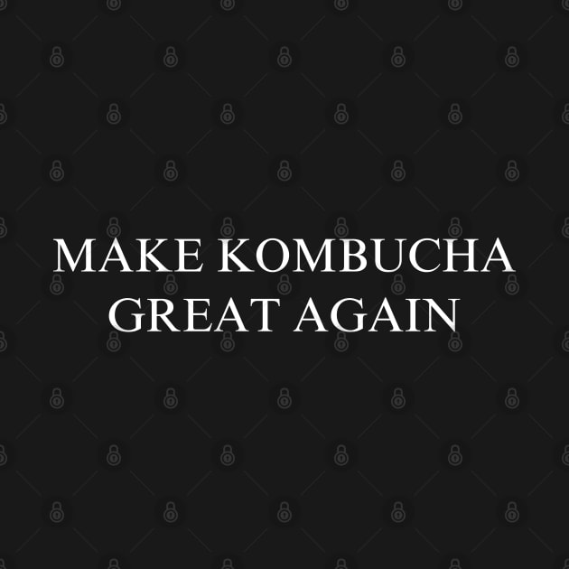 Make Kombucha Great Again by coyoteandroadrunner