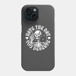 Have The Day You Deserve Peace Sign Skeleton - Motivational Phone Case