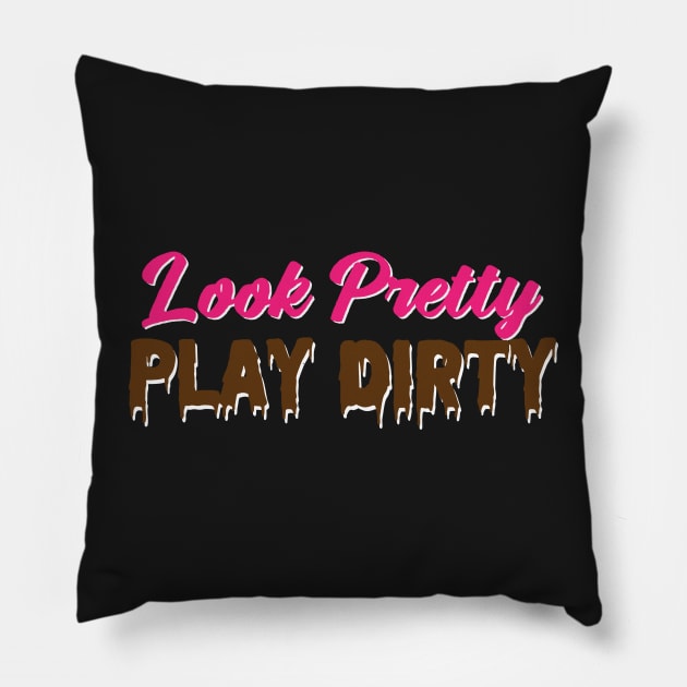 Look Pretty, Play Dirty Pillow by KatieWagner29