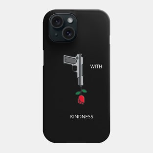 Kill Me With Kindness Phone Case