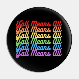 Y’all Means All Rainbow Text– LGBTQ+ Pride Gay Pride Pin