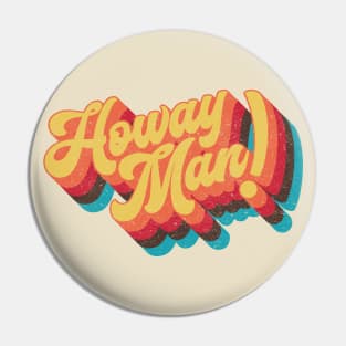 Howay Man (geordie saying) Pin